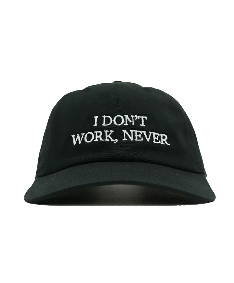 I DON'T WORK NEVER